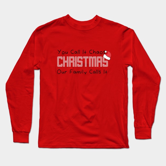 You Call It Chaos Our Family Calls It  Christmas Long Sleeve T-Shirt by MerchSpot